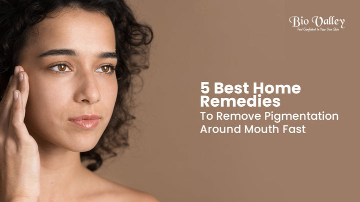 5 Best Home Remedies To Remove Pigmentation Around Mouth Fast