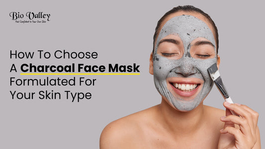 How To Choose A Charcoal Face Mask Formulated For Your Skin Type