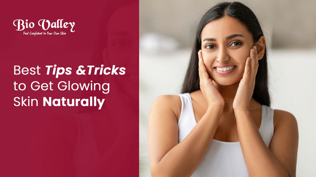 Best Tips and Tricks to Get Glowing Skin Naturally – Bio Valley