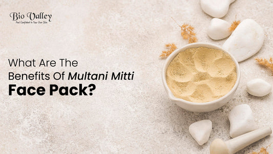 What Are The Benefits Of Multani Mitti Face Pack?